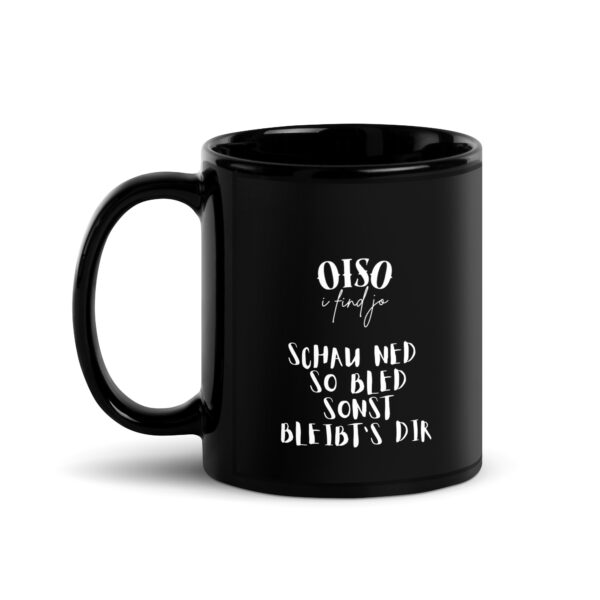 Schwarze glänzende Tasse - oiso i find jo/bled schauen – Bild 2