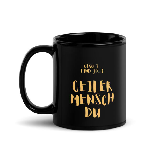 Schwarze glänzende Tasse/golgene schrift - oiso i find jo/GEILER MENSCH – Bild 2