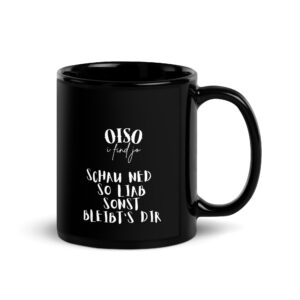 Schwarze glänzende Tasse -oiso i find jo/Liab schauen