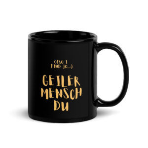 Schwarze glänzende Tasse/golgene schrift - oiso i find jo/GEILER MENSCH