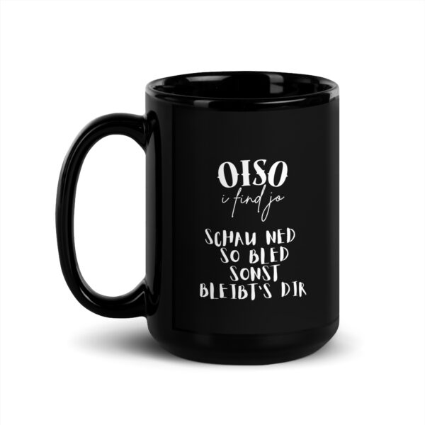 Schwarze glänzende Tasse - oiso i find jo/bled schauen – Bild 4