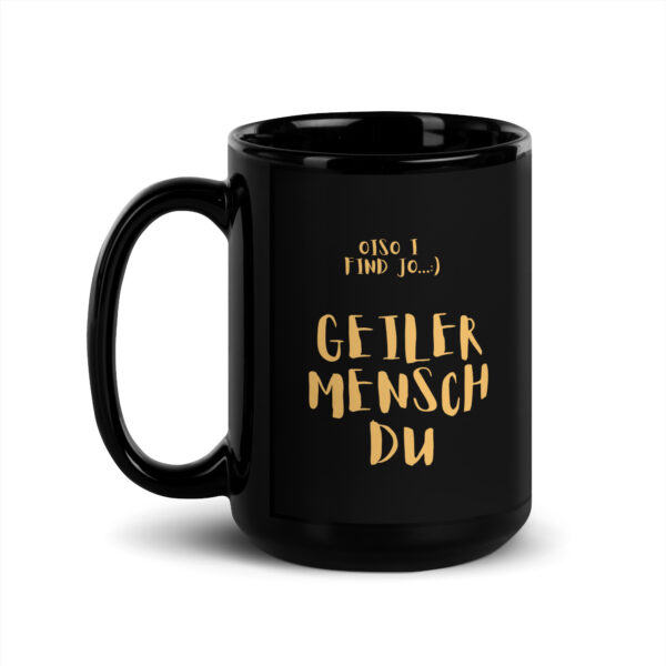 Schwarze glänzende Tasse/golgene schrift - oiso i find jo/GEILER MENSCH – Bild 4