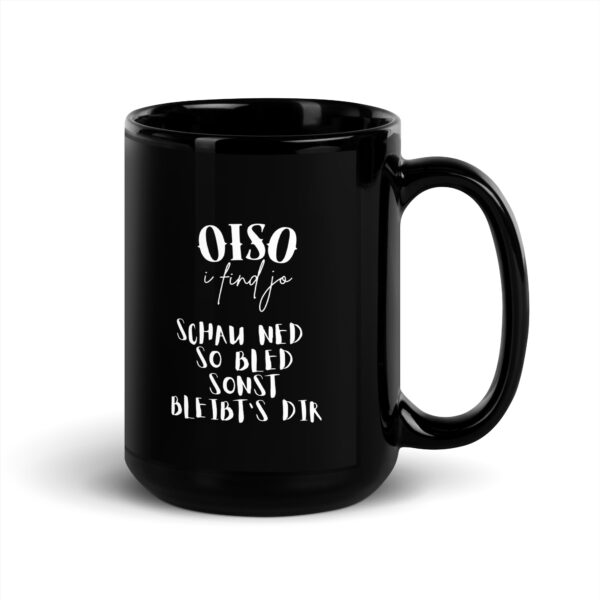 Schwarze glänzende Tasse - oiso i find jo/bled schauen – Bild 5