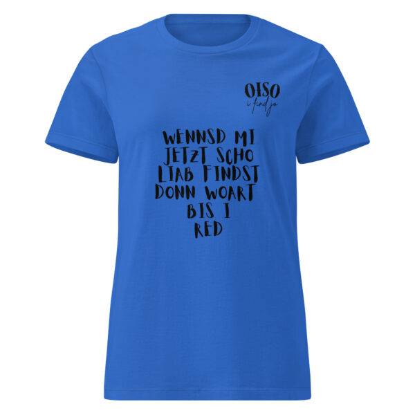 Basic Softstyle T-Shirt für Damen - oiso i find jo/wennsd mi jetzt scho liab findst – Bild 5