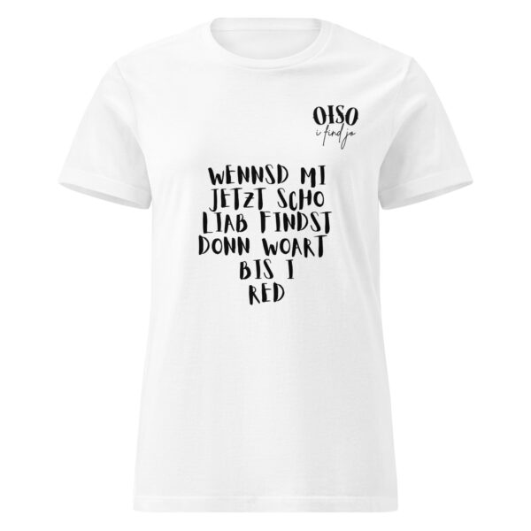 Basic Softstyle T-Shirt für Damen - oiso i find jo/wennsd mi jetzt scho liab findst – Bild 9