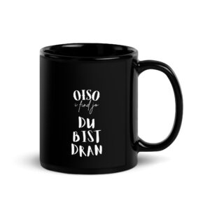 Schwarze glänzende Tasse oiso i find jo / du bist dran