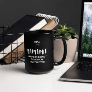Schwarze glänzende Tasse oiso i find jo - MIMIMI Jammern bringt dich auch nicht weiter