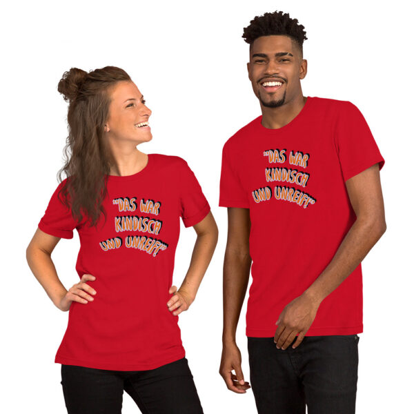 Unisex-T-Shirt - Das war kindisch und unreif – Bild 5